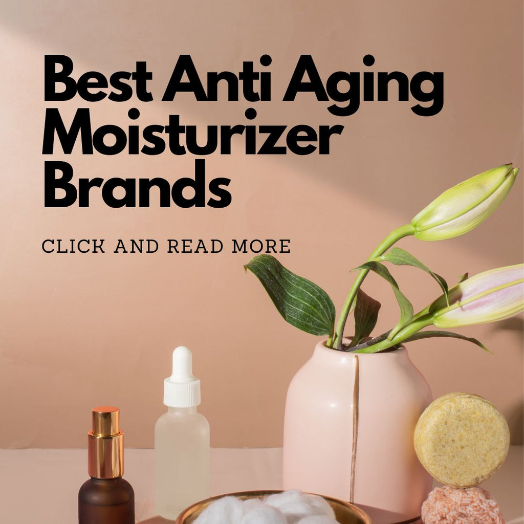 Best Anti Aging Moisturizer Brands