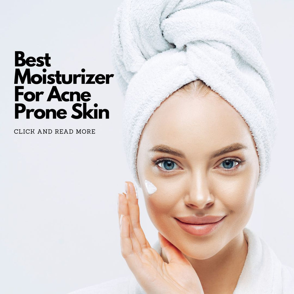 Best Moisturizer For Acne Prone Skin