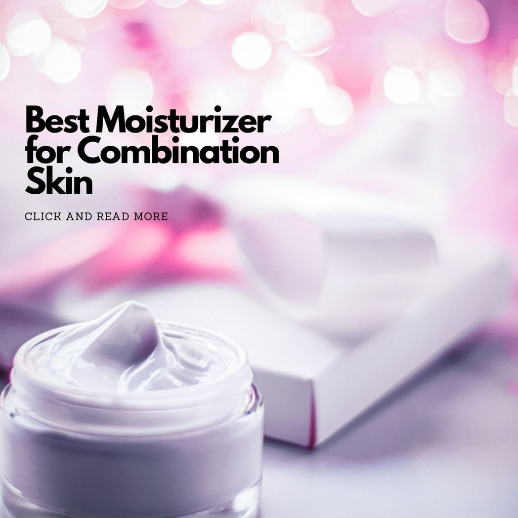 Best Moisturizer for Combination Skin