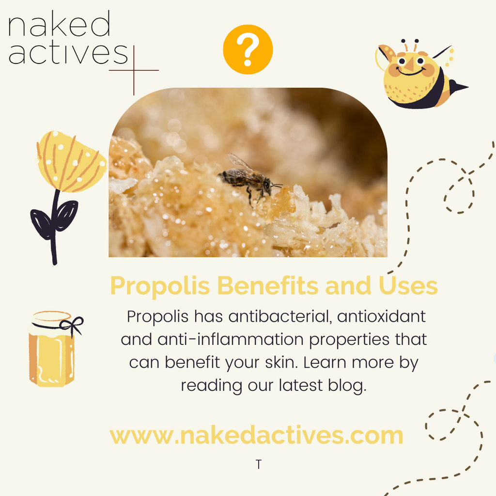 Propolis has antioxidant, antibacterial and anti-inflamatory properties that can benefit your skin, acne, warts, wounds and burns
