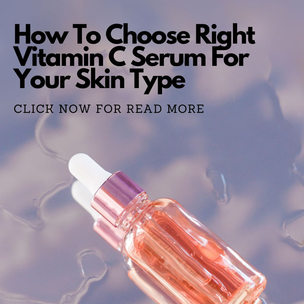 How To Choose The Right Vitamin C Serum For Your Skin Type
