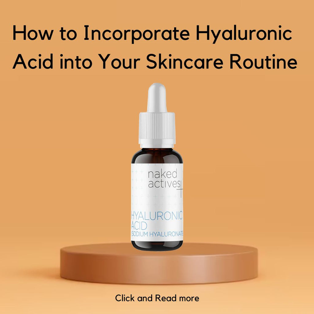 How to Incorporate Hyaluronic Acid into Your Skincare Routine