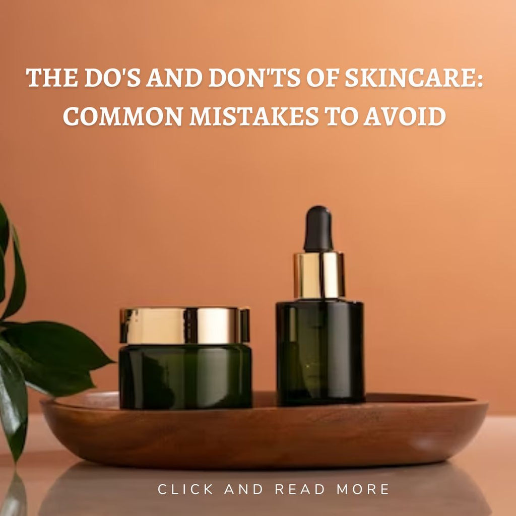 The Do's and Don'ts of Skincare: Common Mistakes to Avoid